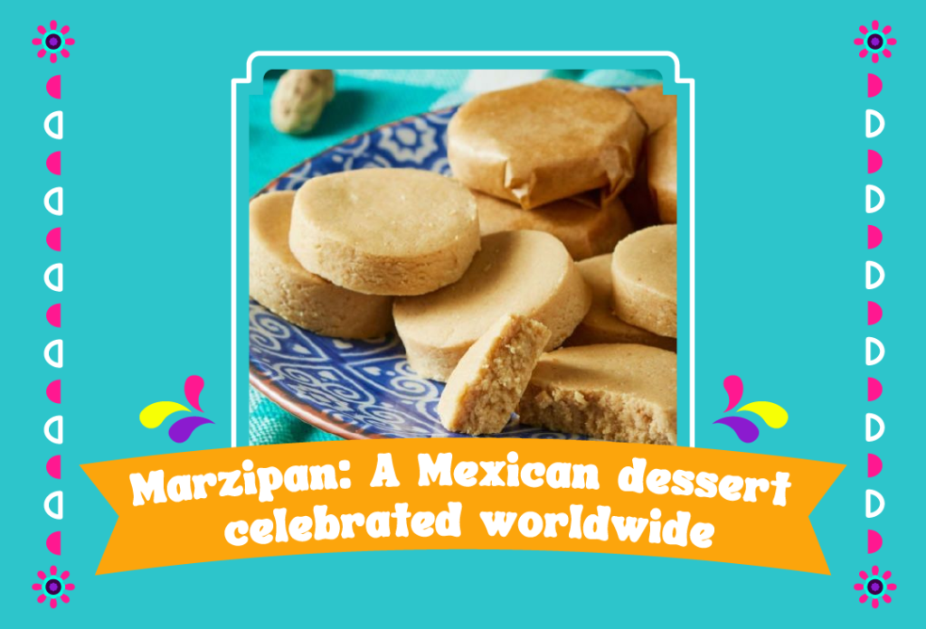 Marzipan a Mexican dessert celebrated worldwide