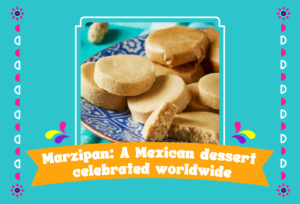 Marzipan a Mexican dessert celebrated worldwide