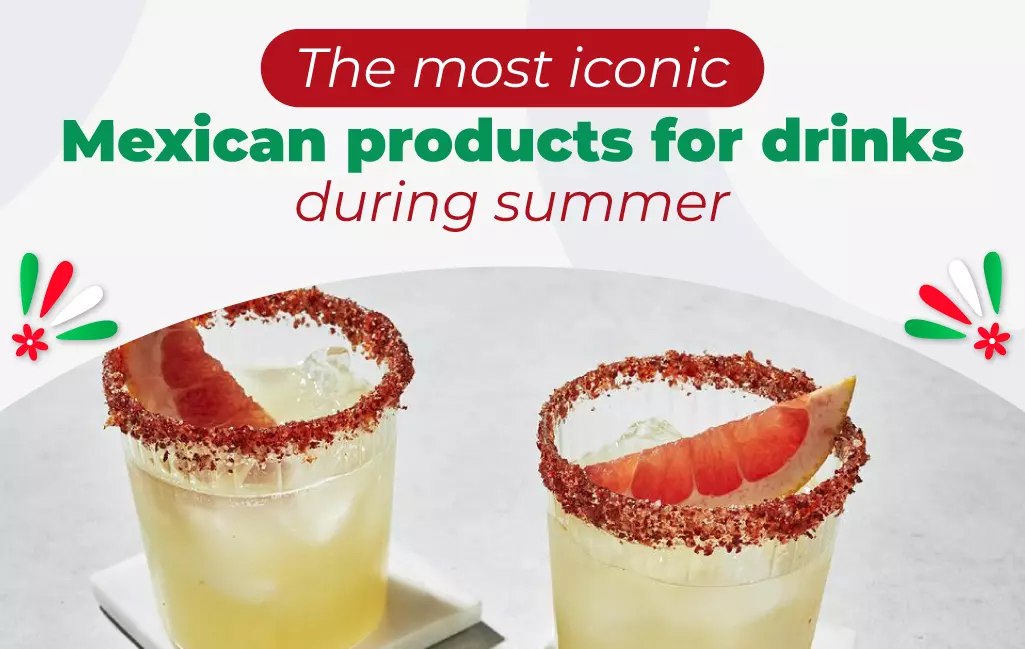 Sommergetränke: Die ikonischsten mexikanischen Produkte für die Getränke Ihrer Kunden im Sommer