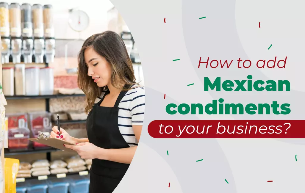 How to add condiments from Mexico to your business?